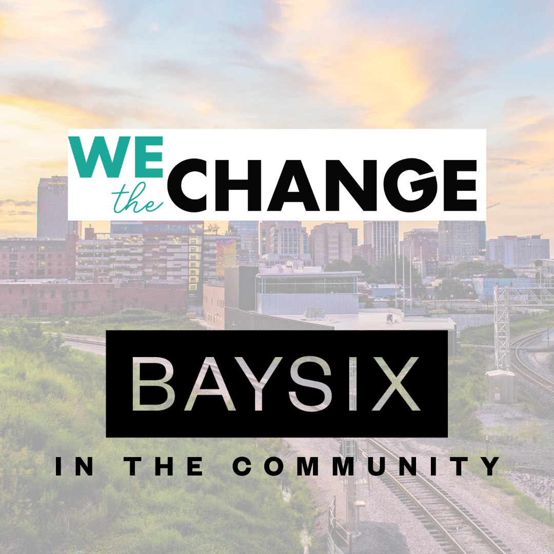 BaySix in the Community We the Change